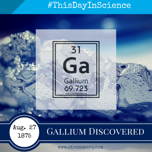Gallium Discovered Aug. 27, 1875 - This Day In Science